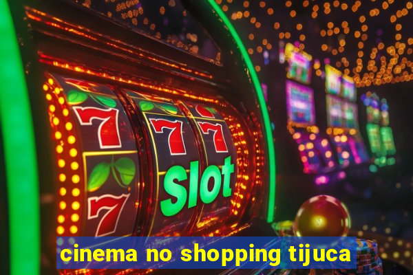 cinema no shopping tijuca
