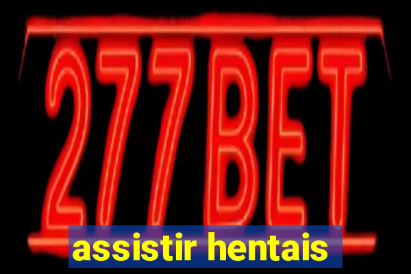 assistir hentais