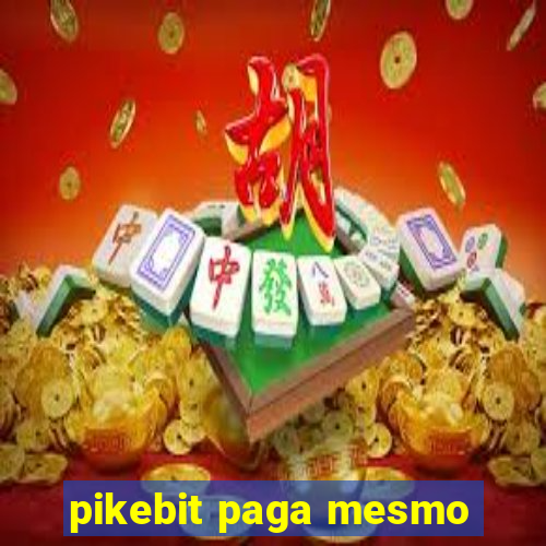 pikebit paga mesmo