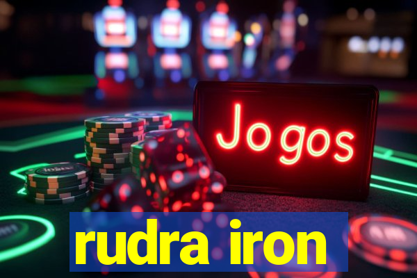 rudra iron