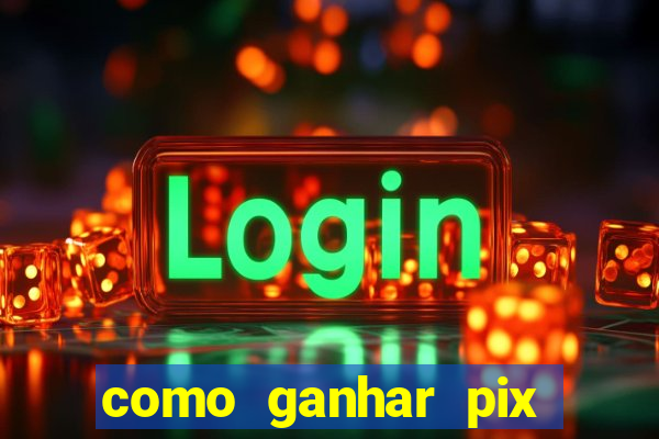como ganhar pix dos árabes