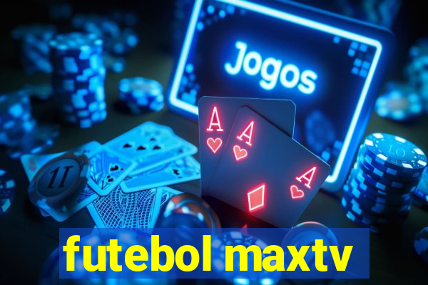 futebol maxtv