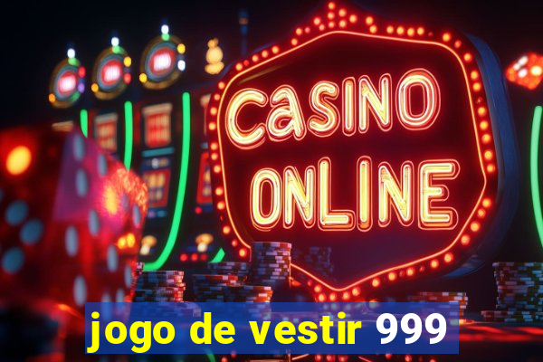 jogo de vestir 999