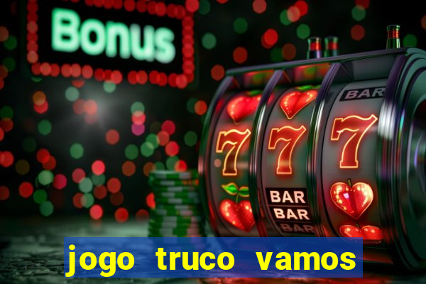 jogo truco vamos paga mesmo