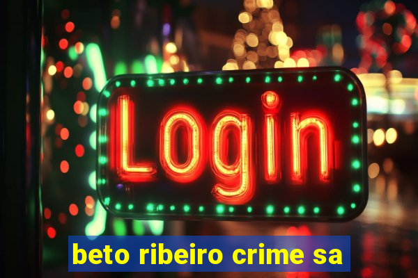 beto ribeiro crime sa