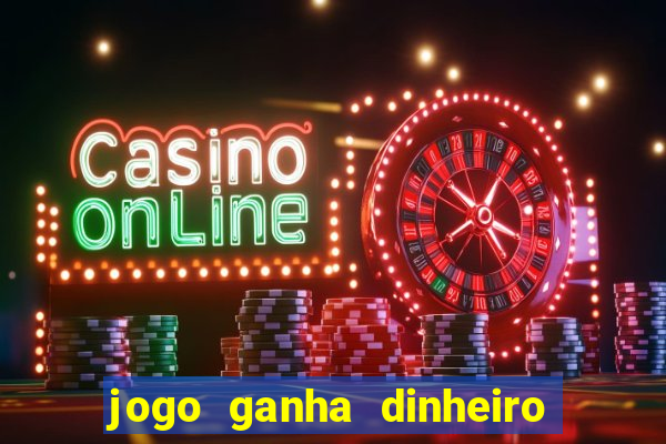 jogo ganha dinheiro de verdade