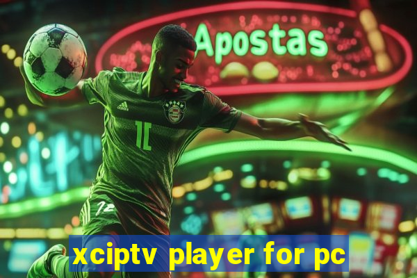 xciptv player for pc