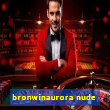bronwinaurora nude