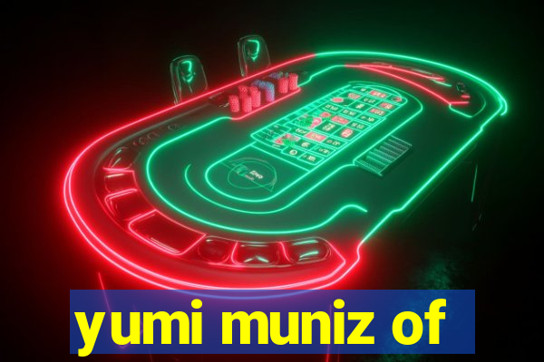 yumi muniz of