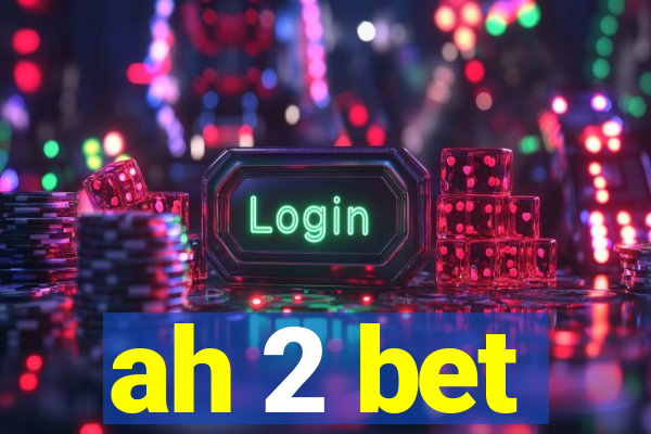 ah 2 bet
