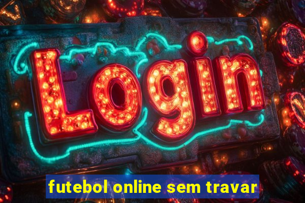 futebol online sem travar