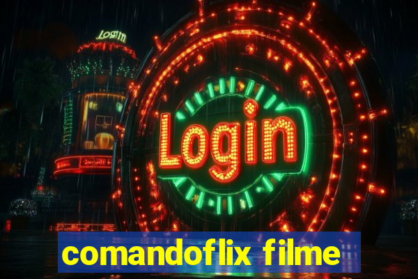 comandoflix filme