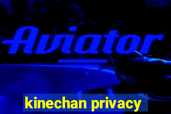 kinechan privacy