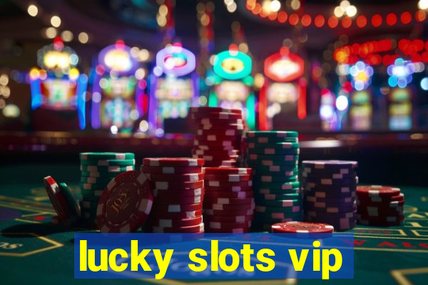 lucky slots vip