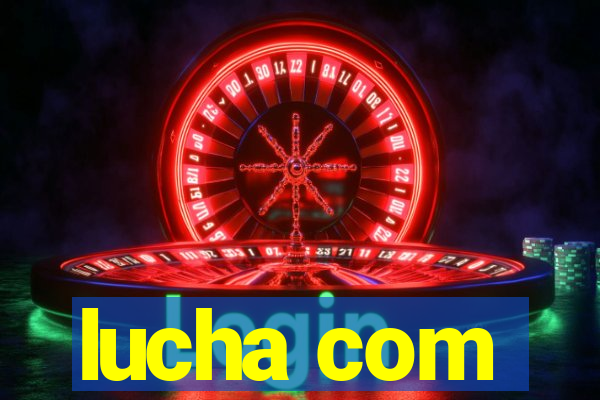 lucha com