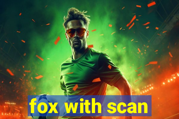 fox with scan