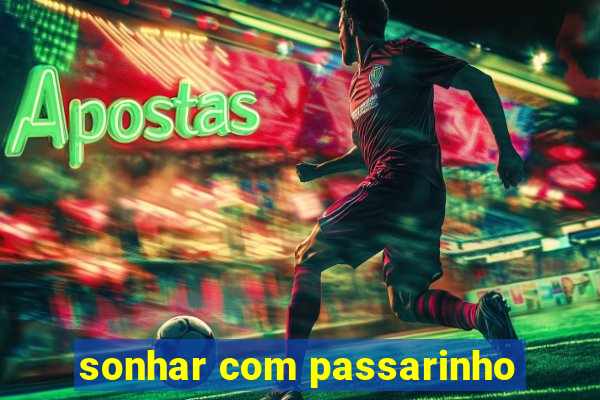 sonhar com passarinho