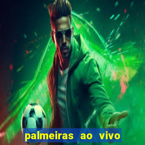 palmeiras ao vivo futebol play hd