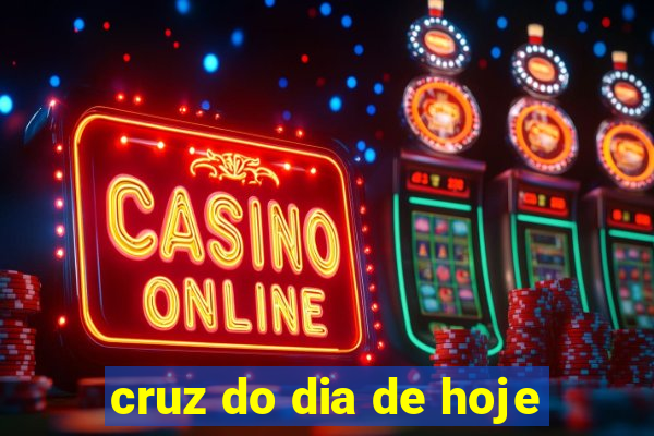 cruz do dia de hoje