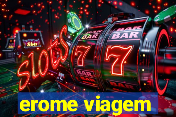 erome viagem