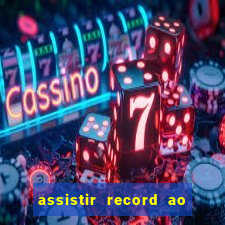 assistir record ao vivo bahia