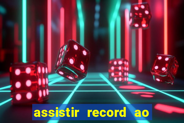 assistir record ao vivo bahia