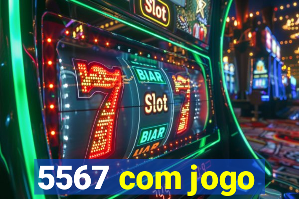 5567 com jogo