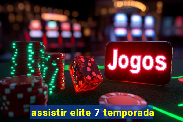assistir elite 7 temporada