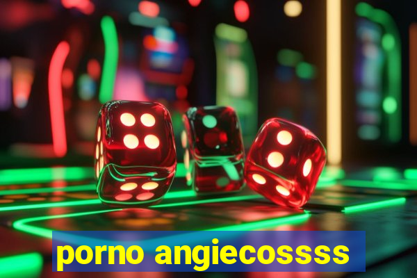 porno angiecossss