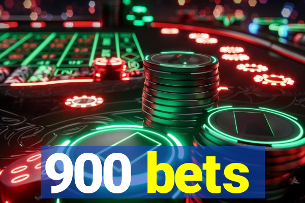 900 bets