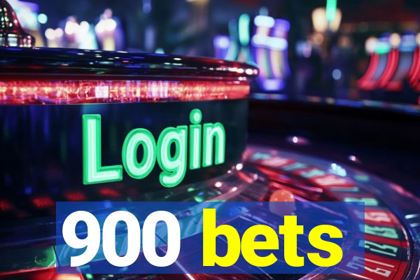 900 bets