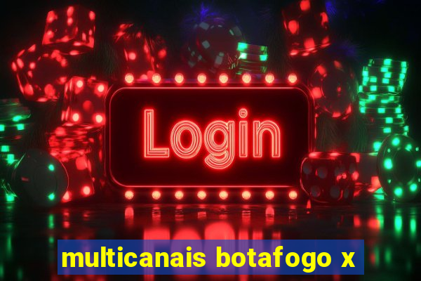 multicanais botafogo x