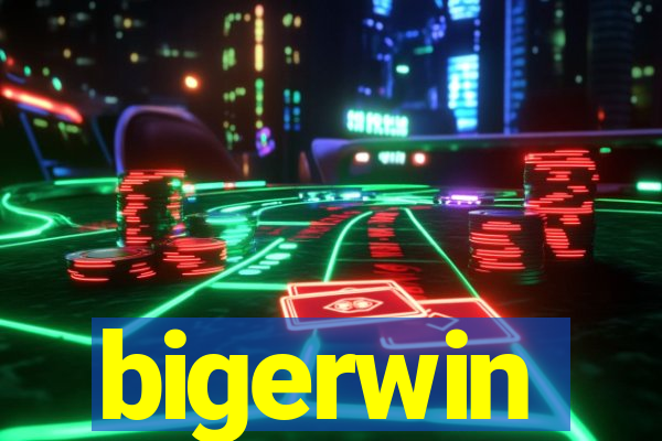 bigerwin