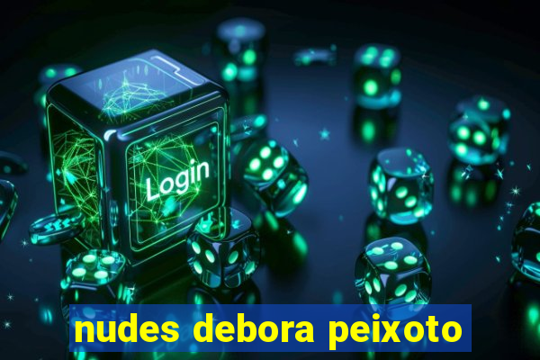 nudes debora peixoto