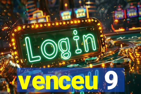 venceu 9