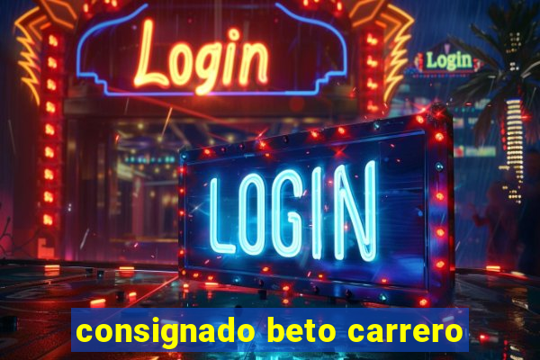 consignado beto carrero