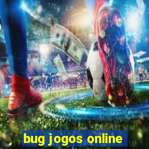 bug jogos online