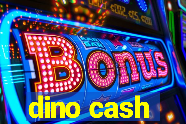 dino cash