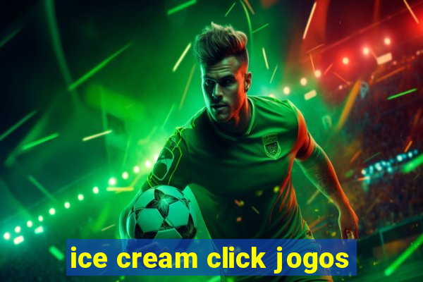 ice cream click jogos