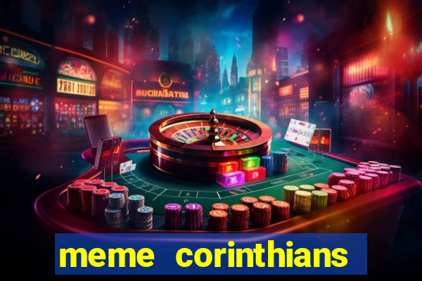 meme corinthians zuando o palmeiras