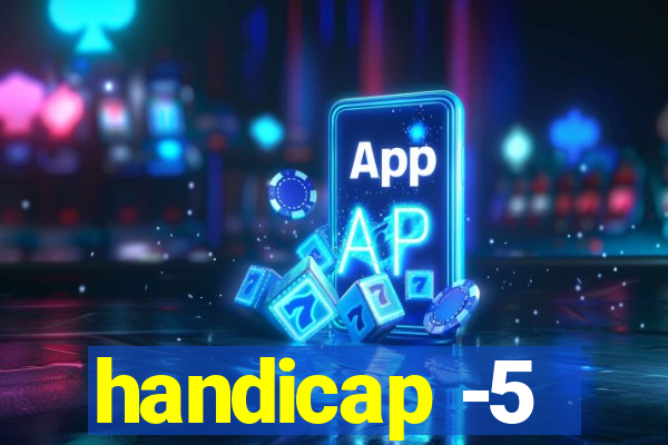 handicap -5