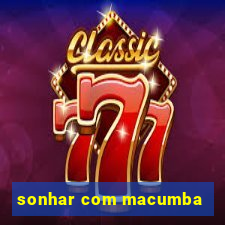 sonhar com macumba