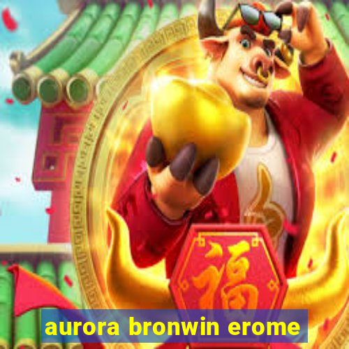 aurora bronwin erome