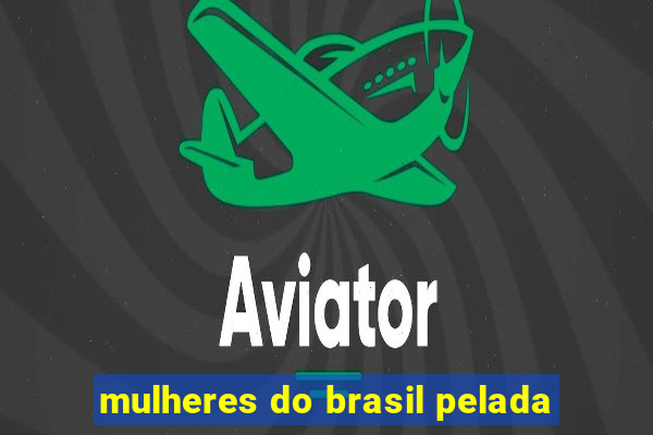 mulheres do brasil pelada