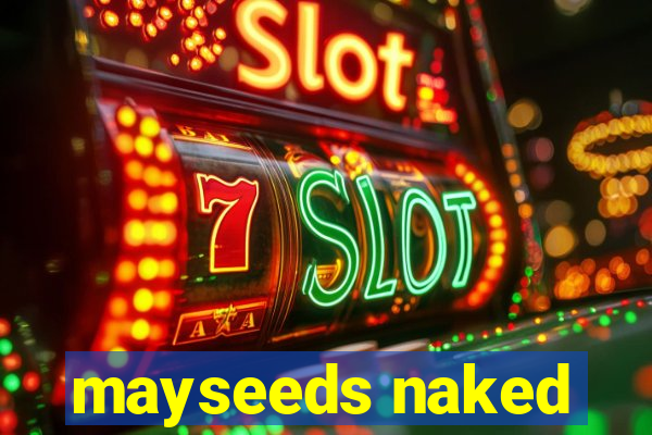 mayseeds naked