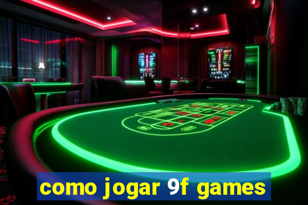 como jogar 9f games