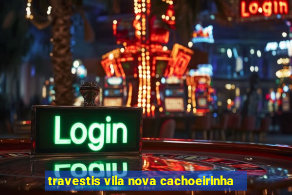 travestis vila nova cachoeirinha
