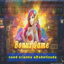 caed crianca alfabetizada