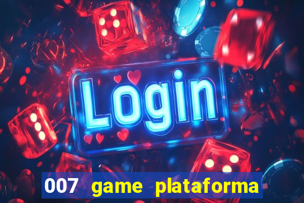 007 game plataforma paga mesmo