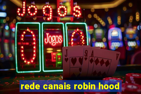 rede canais robin hood